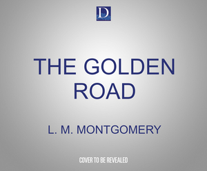 The Golden Road by L.M. Montgomery