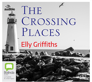 The Crossing Places by Elly Griffiths