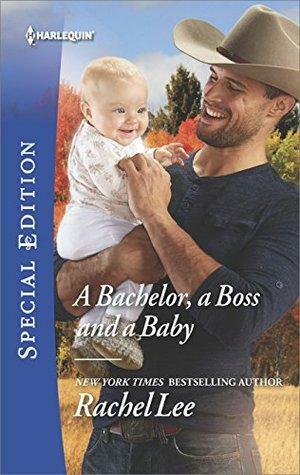 A Bachelor, a Boss and a Baby by Rachel Lee