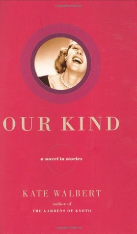 Our Kind: A Novel in Stories by Kate Walbert