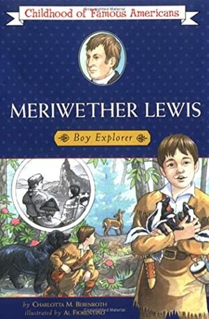 Meriwether Lewis: Boy Explorer by Al Fiorentino, Charlotta M. Bebenroth