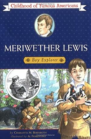 Meriwether Lewis: Boy Explorer by Charlotta M. Bebenroth, Al Fiorentino