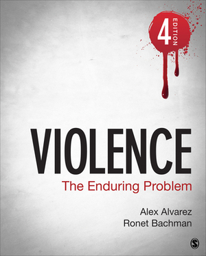 Violence: The Enduring Problem by Alexander C. Alvarez, Ronet D. Bachman