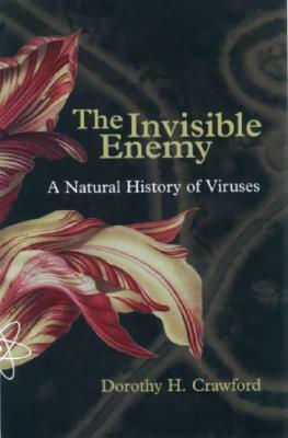 The Invisible Enemy: A Natural History of Viruses by Dorothy H. Crawford