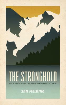 The Stronghold: Four Seasons in the White Mountains of Crete by Xan Fielding