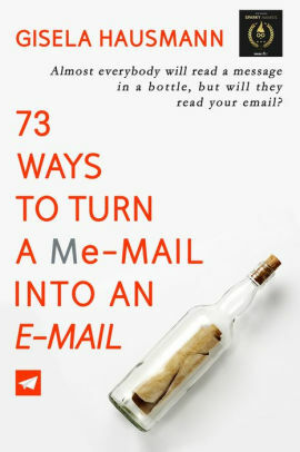 73 Ways to Turn a Me-Mail Into an E-mail by Gisela Hausmann, Divya Lavanya