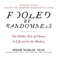 Fooled by Randomness: The Hidden Role of Chance in Life and in the Markets by Nassim Nicholas Taleb