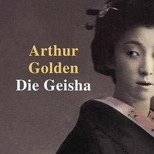 Die Geisha by Arthur Golden