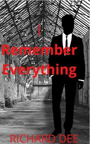 I Remember Everything by Richard Dee