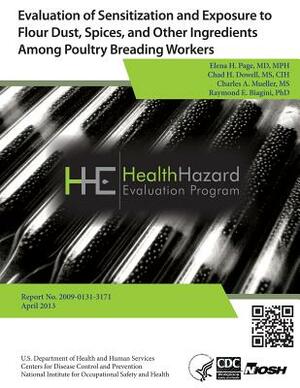 Evaluation of Sensitization and Exposure to Flour Dust, Spices, and Other Ingredients Among Poultry Breading Workers: Health Hazard Evaluation Report by Chad H. Dowell, Charles a. Mueller, Raymond E. Biagini