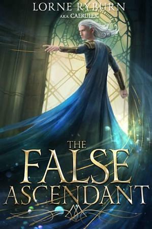 The False Ascendant: A Progression Fantasy Epic by Lorne Ryburn