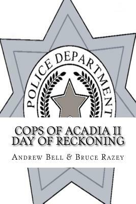 Cops of Acadia II: The Reckoning by Bruce Razey, Andrew Bell