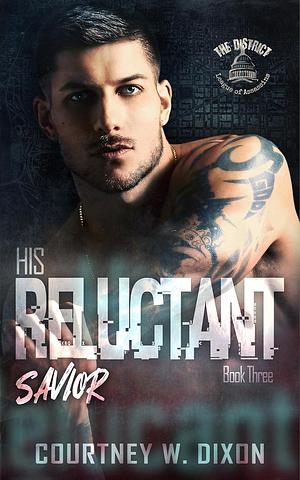 His Reluctant Savior  by Courtney W. Dixon