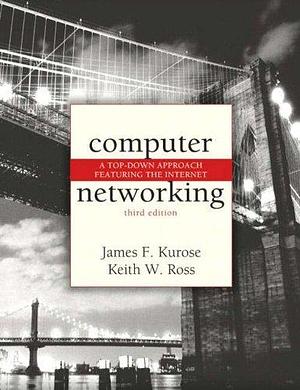 Computer Networking: A Top-Down Approach Featuring the Internet, International Edition by James F. Kurose, James F. Kurose