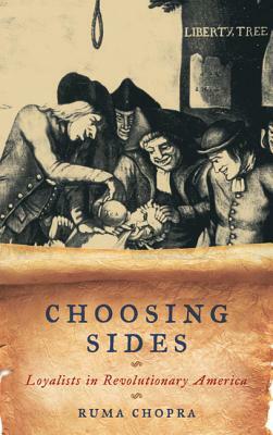 Choosing Sides: Loyalists in Revolutionary America by Ruma Chopra