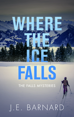 Where the Ice Falls by Jayne Barnard, J.E. Barnard