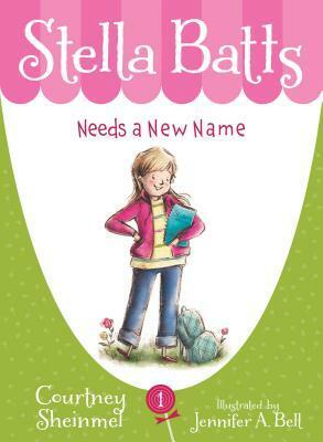 Stella Batts Needs a New Name by Courtney Sheinmel, Jennifer A. Bell