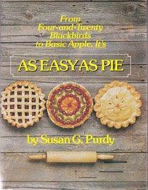 As Easy As Pie:From Basic Apple to Four and Twenty Blackbirds It's by Susan G. Purdy