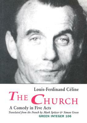 The Church: A Comedy in Five Acts by Louis-Ferdinand Céline