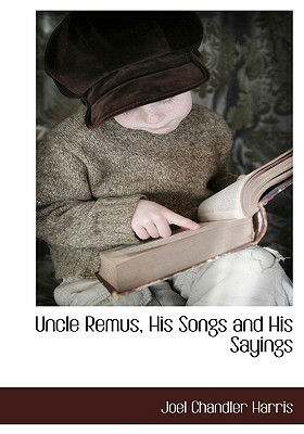 Uncle Remus, His Songs and His Sayings by Joel Chandler Harris