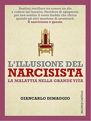 L'illusione del narcisista: La malattia della grande vita by Giancarlo Dimaggio