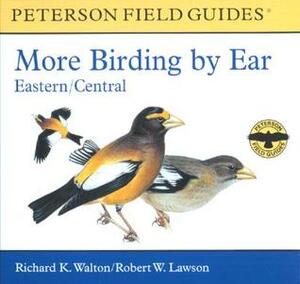 More Birding by Ear Eastern and Central North America: A Guide to Bird-song Identification by Richard K. Walton, Roger Tory Peterson, Robert W. Lawson