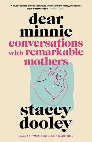 Dear Minnie: Conversations with Remarkable Mothers by Stacey Dooley