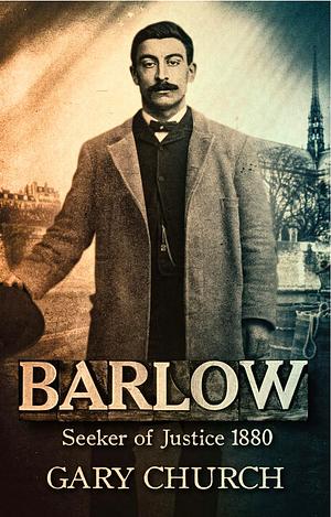 Barlow: Seeker of Justice 1880 by Gary Church, Gary Church