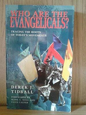 Who Are the Evangelicals?: Tracing the Roots of the Modern Movements by Derek J. Tidball