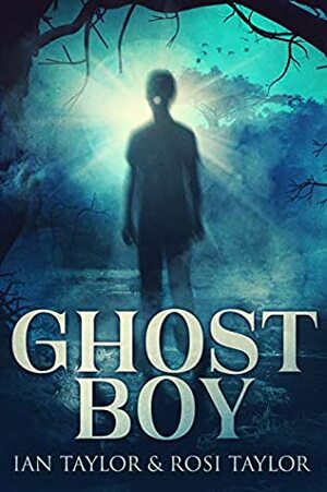 Ghost Boy: A Paranormal Horror Novel by Rosi Taylor, Ian Taylor