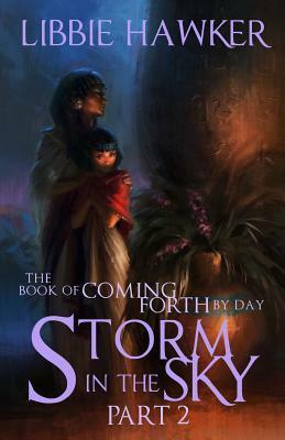 Storm in the Sky: The Book of Coming Forth by Day: Part 2 by Libbie Hawker