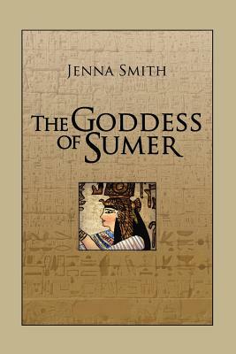 The Goddess of Sumer by Jenna Smith
