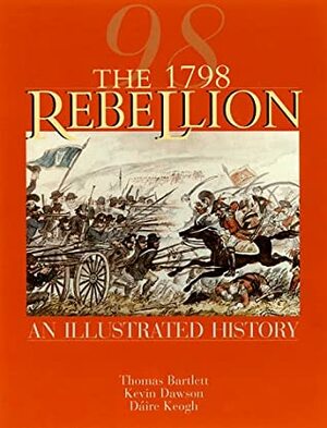 The 1798 Rebellion: An Illustrated History by Thomas Bartlett, Kevin Dawson