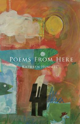 Poems from Here by Kathryn Hummel