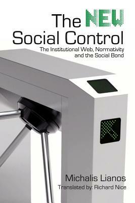 The New Social Control: The Institutional Web, Normativity and the Social Bond by Michalis Lianos