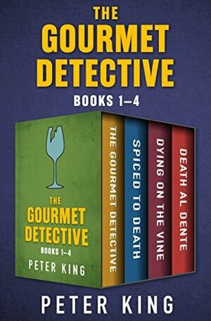 The Gourmet Detective Books 1–4: The Gourmet Detective, Spiced to Death, Dying on the Vine, and Death al Dente (The Gourmet Detective Mysteries) by Peter King