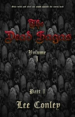 The Dead Sagas, Volume I, Part I by Lee C. Conley