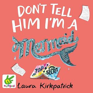 Don't Tell Him I'm a Mermaid by Laura Kirkpatrick, Laura Steven