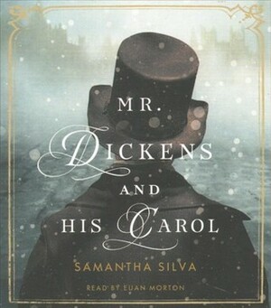 Mr. Dickens and His Carol: A Novel by Samantha Silva