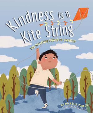 Kindness Is a Kite String: The Uplifting Power of Empathy by Michelle Schaub