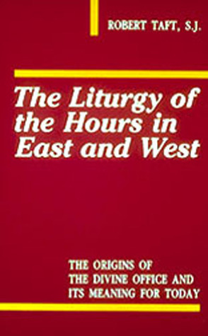 The Liturgy Of The Hours In East And West by Robert F. Taft