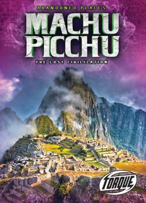 Machu Picchu: The Lost Civilization by Christina Leaf