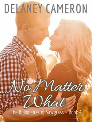 No Matter What: A Clean Billionaire Romance by Delaney Cameron