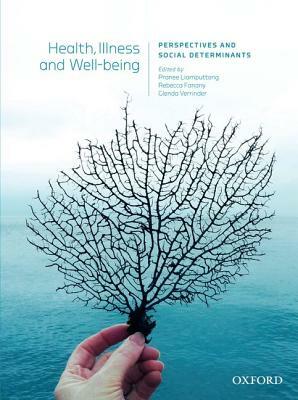 Health, Illness and Wellbeing:: Perspectives and Social Determinants. by Glenda Verrinder, Rebecca Fanany, Pranee Liamputtong