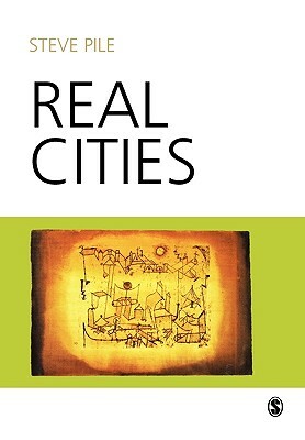 Real Cities: Modernity, Space and the Phantasmagorias of City Life by Steve Pile