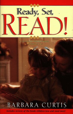 Ready, Set, Read!: A Start To Finish Reading Program Any Parent Can Use by Barbara Curtis