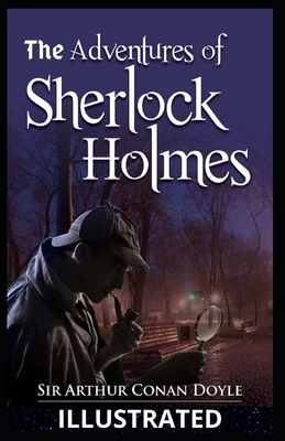 The Adventures of Sherlock Holmes Illustrated by Arthur Conan Doyle