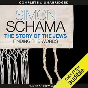 The Story of the Jews: Finding the Words, 1000 BC-1492 AD by Simon Schama