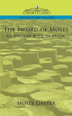 The Sword of Moses, an Ancient Book of Magic by Moses Gaster