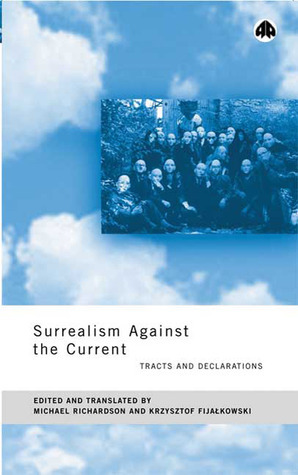 Surrealism Against the Current: Tracts and Declarations by Michael Richardson